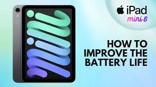 How to Improve the Battery Life on iPad Mini 6