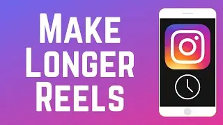 Как создавать более длинные ролики в Instagram &mdash; до 90 секунд!