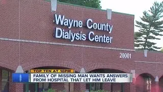 Man on dialysis and  suffering from confusion goes missing, hospital let him go