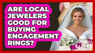 Are Local Jewelers Good For Buying Engagement Rings?