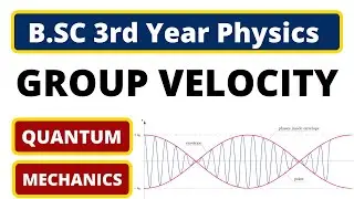 Group Velocity | Derivation of Group Velocity| B.SC 3rd Year Physics | Quantum Mechanics