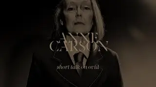 anne carson, short talk on ovid