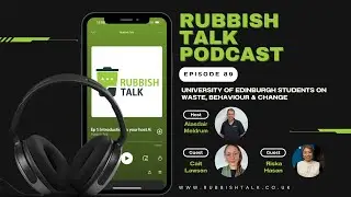 Episode 89: University of Edinburgh Students on Waste, Behaviour & Change