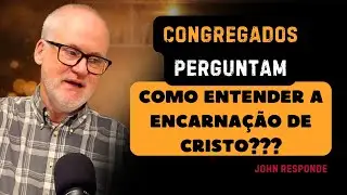 Pr. John Responde os Congregados sobre a Encarna&ccedil;&atilde;o e Jesus Hoje | Corte PodCastPodCongregar