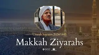 Makkah Ziyarahs with Habib Ali Abu Bakr - Divine Caravan 1445 | Part 2