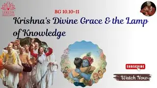 Bhagavad Gita 10.10-11: Krishna's Divine Grace & the Lamp of Knowledge