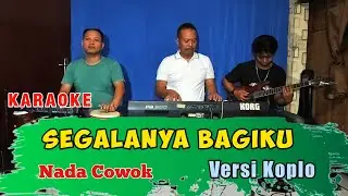 SEGALANYA BAGIKU KARAOKE RHOMA IRAMA NADA COWOK VERSI KOPLO GLERR