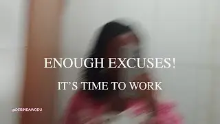 You've made enough excuses; it's time to work