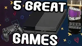 Five Great PlayStation 4 Games You Should Be Playing (PS4) | Gaming Off The Grid