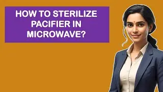 How To Sterilize Pacifier In Microwave?