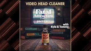 Video Head Cleaner podcast - Fatal Attraction (1987 part 2)