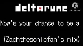 Deltarune Now's your chance to be a (zachthesonicfan's mix)