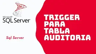 Trigger para tabla Auditoria sql server