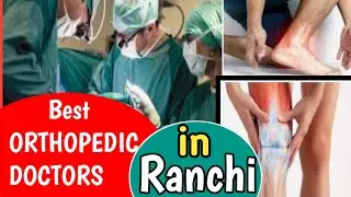 Best Orthopaedic Doctors in Ranchi | हड्डी रोग विशेषज्ञ, रांची