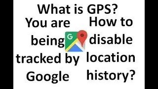 How to Disable Your Google Location history? What is Google Timeline? What is GPS