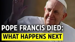 Pope Francis Died. What Happens Next?