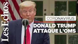 Donald Trump accuse l'OMS de &laquo; mauvaise gestion &raquo; et suspend son financement par les Etats-Unis