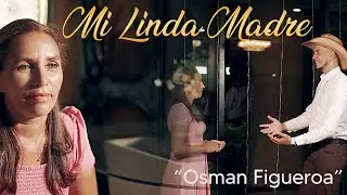 Osman Figueroa - Mi Linda Madre (Video Oficial) 4K