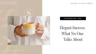 440: Elegant Success: What No One Talks About