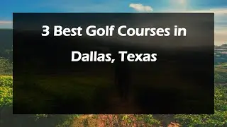 3 Best Golf Courses in Dallas, Texas | Golf Clubs
