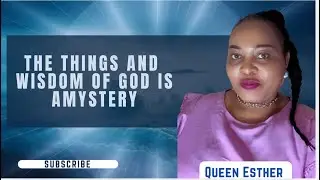 The things and Wisdom of God  is a mystery 15 August 2024  #queenesther #wisdomofGod #mystery