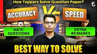 How Toppers Attempt GATE Exam? | Speed vs Accuracy | Improve 40+ marks by This Trick | Sumit Sir