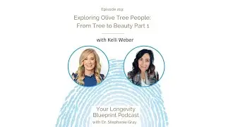 219: Exploring Olive Tree People: From Tree to Beauty Part 1 with Kelli Weber