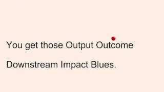 Output Outcome Downstream Impact Blue.avi