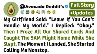 My Girlfriend Said: &ldquo;Leave If You Can&rsquo;t Handle My World.&rdquo; I Replied: &ldquo;Okay.&rdquo; ...// Reddit Story