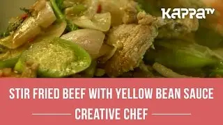 Creative Chef - Stir Fried Beef with Yellow Bean Sauce - Kappa TV