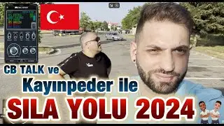 Kayınbabamı kaybettik😱 SILA YOLU 2024 yeni | CB TALK ILE MUHTESEM YOLCULUK