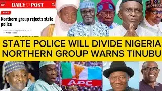 NORTHERN GROUP REJECTS STATE POLICE, NORTHERN YOUTHS WARNS TINUBU AGAINST IMPLEMENTATION OF IT.