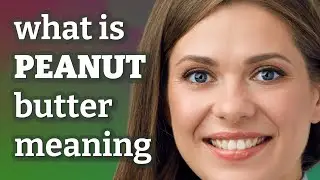 Peanut butter | meaning of Peanut butter