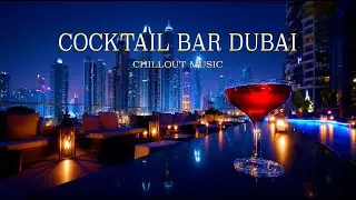 Dubai Cocktail Bar | Luxury Chillout Lounge Vibes for Night Relaxation