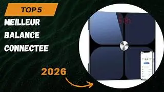 Les 5 Meilleur Balance Connectee 2026 - Top Balance Connectee Comparatif & Test