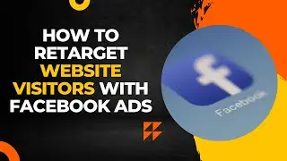 How To RETARGET WEBSITE VISITORS With Facebook Ads
