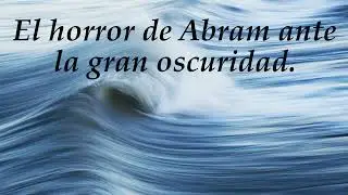 EL HORROR DE ABRAM ANTE LA GRAN OSCURIDAD. (5)