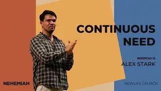 Continuous Need || Nehemiah 13 || Ps. Alex Stark