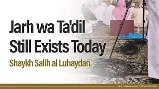 Jarh wa Ta'dil Still Exists Today | Shaykh Salih al-Luhaydan
