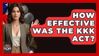 How Effective Was The KKK Act? - The Civil War Nerds