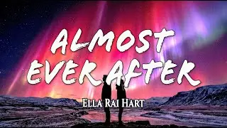 Элла Рай Харт - Almost Ever After (Официальный текст песни)