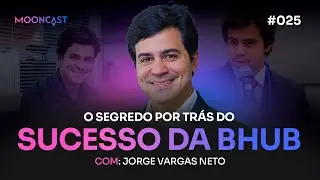 O SEGREDO por tr&aacute;s da BHUB - Jorge Vargas - MoonCast #025