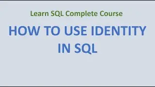 15. Using IDENTITY in SQL - How to generate automatic values in SQL