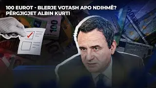 🔴 FIVE -  100 EUROT - BLERJE VOTASH APO NDIHMË PËRGJIGJET ALBIN KURTI