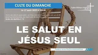 EBBN : Culte du 17 Août 2025 – Actes 4:1-12 – En Jésus seul