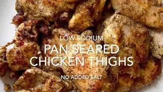 Pan Seared Chicken Thighs (Low Sodium - No Added Salt)