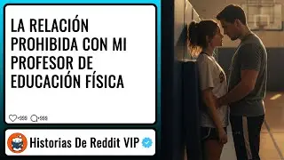 LA RELACI&Oacute;N PROHIBIDA CON MI PROFESOR DE EDUCACI&Oacute;N F&Iacute;SICA #storytime #reddit #historiasdereddit