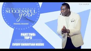 Top 5 Essential Prayers Every Christian Needs | Prosnel Prosper | TCM Church