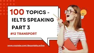 100 topics of IELTS SPEAKING PART 3 | Topic 12: Transport | EasyIELTS.Online