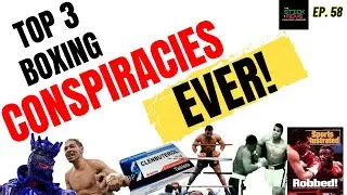 Ep. 58: Top 3 Boxing Conspiracy Theories Ever!